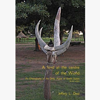 A Dinka moral world: an ethnographic account of an agro-pastoralist community in South Sudan