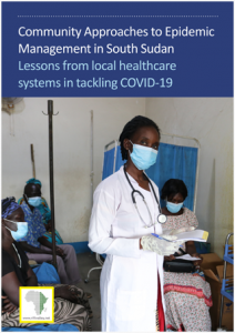 Community Approaches to Epidemic Management in South Sudan: Lessons from local healthcare systems in tackling COVID-19