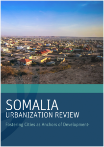 Somalia Urbanization Review: Fostering Cities as Anchors of Development
